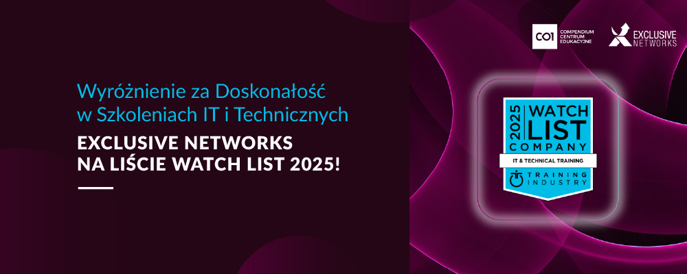 Wyróżnienie za Doskonałość w Szkoleniach IT i Technicznych - Exclusive Networks na liście Watch List 2025!