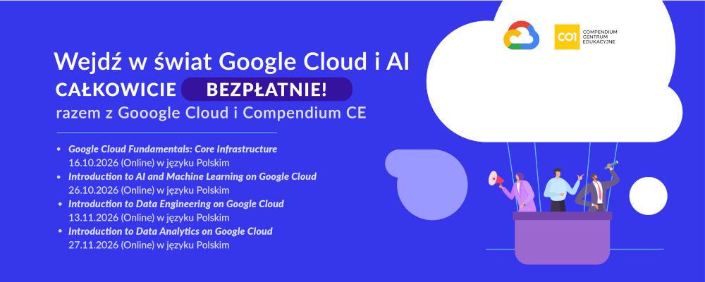 Wejdź w świat Cloud i AI - CAŁKOWICIE BEZPŁATNIE razem z Google Cloud i Compendium CE!