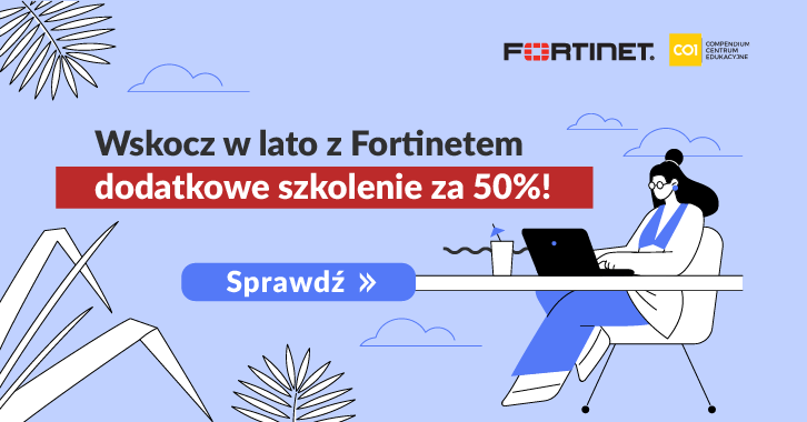 Wskocz w lato z Fortinetem – dodatkowe szkolenie za 50%!